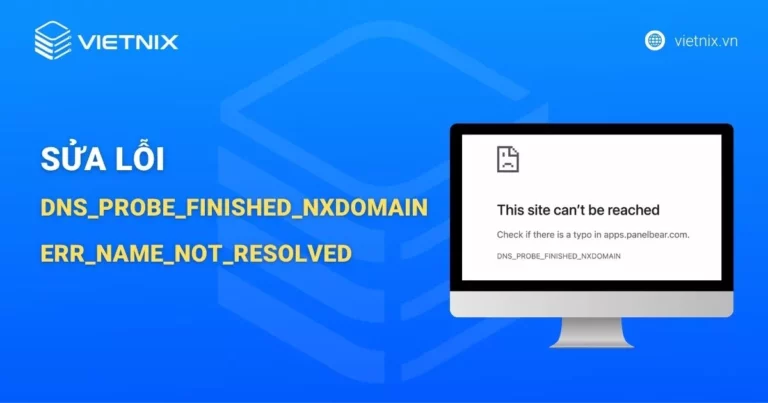 Sửa lỗi DNS_PROBE_FINISHED_NXDOMAIN hoặc ERR_NAME_NOT_RESOLVED