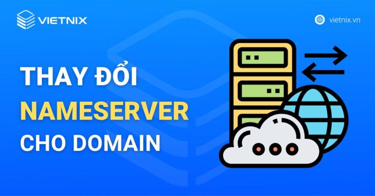 Hướng dẫn thay đổi Nameserver cho domain tại Vietnix