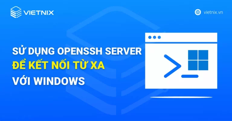 Sử dụng OpenSSH Server để kết nối từ xa với Windows